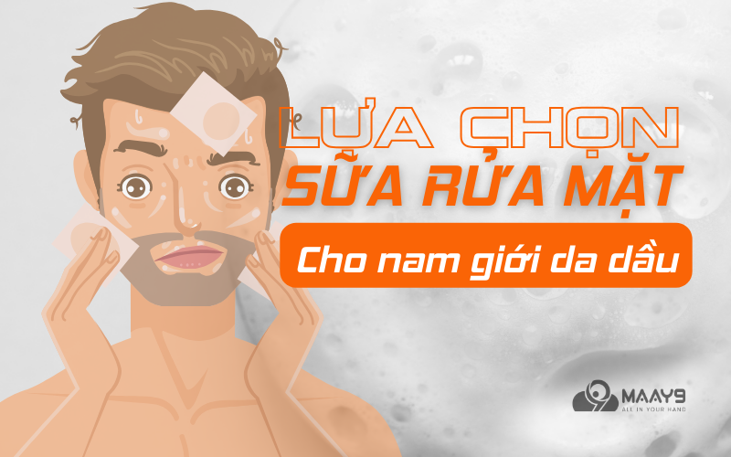 chọn sữa rửa mặt cho nam da dầu mụn