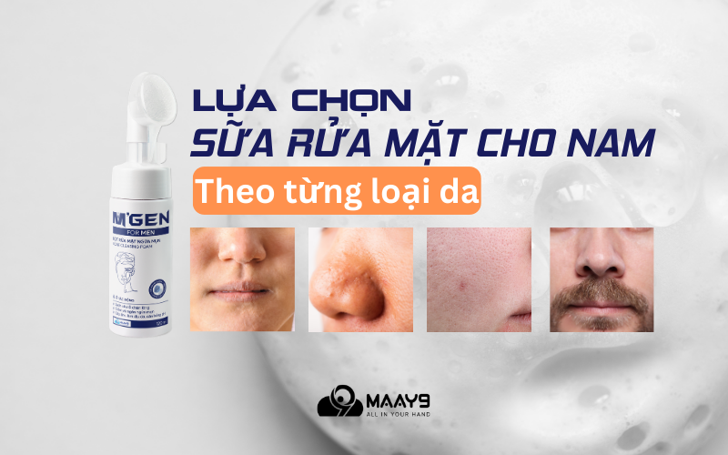 Hướng dẫn lựa chọn sữa rửa mặt cho nam giới theo từng loại da