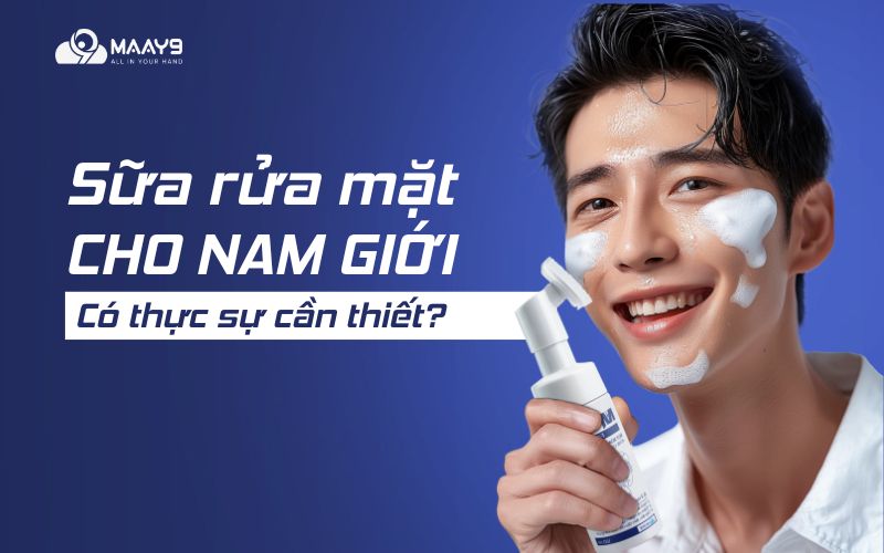 Sữa rửa mặt nam giới thực sự cần thiết