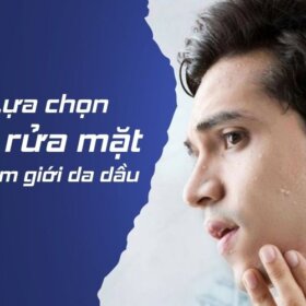 Chọn sữa rửa mặt cho da dầu